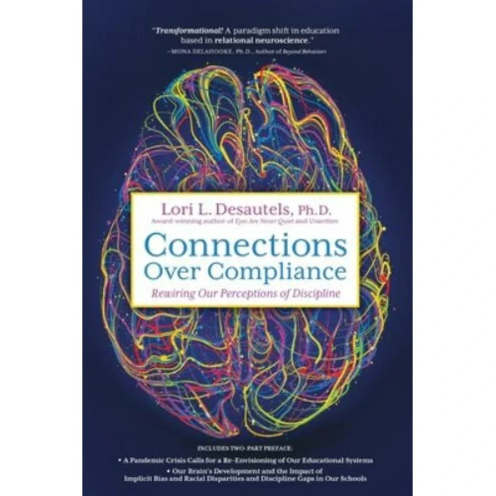 Connections over Compliance : Rewiring Our Perceptions of Discipline by Lori L.